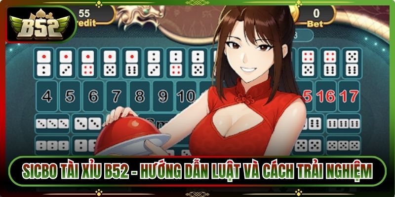 Sicbo Tài Xỉu B52 - Hướng Dẫn Luật Và Cách Trải Nghiệm 2 Sicbo Tài Xỉu B52 - Hướng Dẫn Luật Và Cách Trải Nghiệm